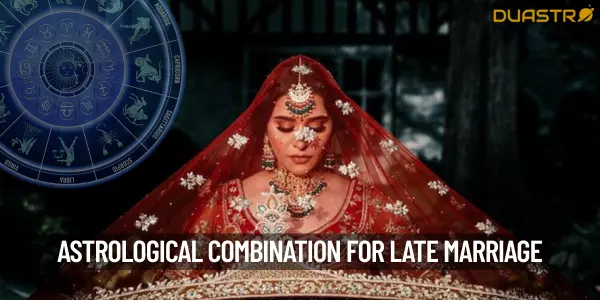What Is An Astrological Combination For A Late Marriage