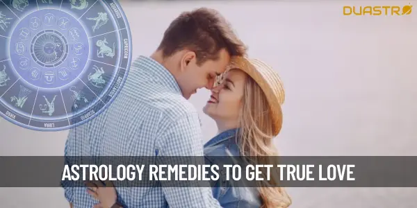 Astrology Remedies To Get True Love