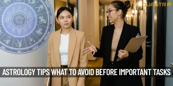 Astrology Tips What to Avoid Before Heading Out for Important Tasks