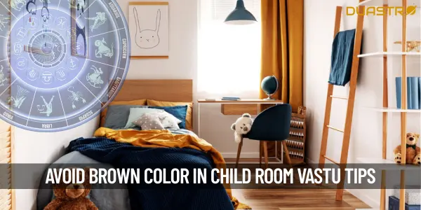 Reasons to Avoid Brown Color in Your Childs Room Based on Vastu