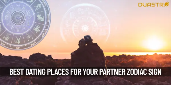Know The Ideal Dating Places For Your Partners Zodiac Sign