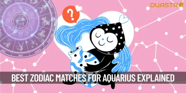 Top 5 Most Compatible Zodiac Sign Matches For Aquarius