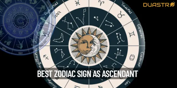 Which Zodiac Sign Is Best As Ascendant