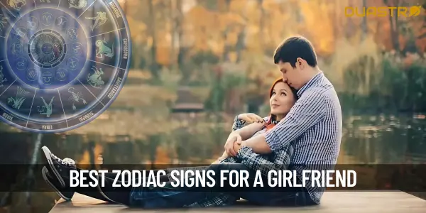 Zodiac Signs That Make The Best Girlfriends