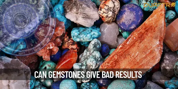 Is There Any Chance That Gemstones Can Give You Bad Results