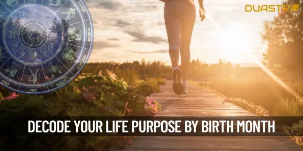 Decode The Purpose Of Your Life Based On Your Birth Month