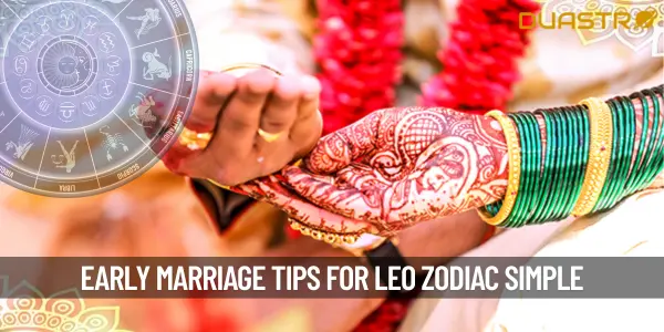 What to Do for Early Marrige as per Zodiac - Leo