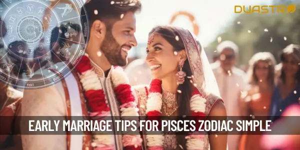 What to Do for Early Marrige as per Zodiac - Pisces