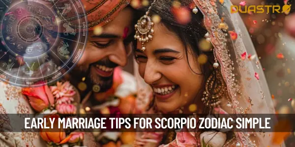What to Do for Early Marrige as per Zodiac - Scorpio