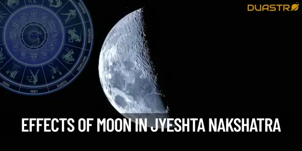 What Are The Effects Of The Moon In Jyeshta Nakshatra