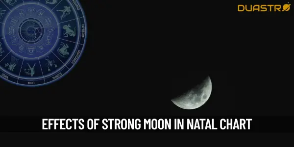 What Are The Effects Of Having A Strong Moon In Your Natal Chart