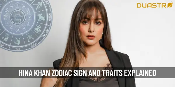 What is Hina Khan&#39;s Zodiac Sign