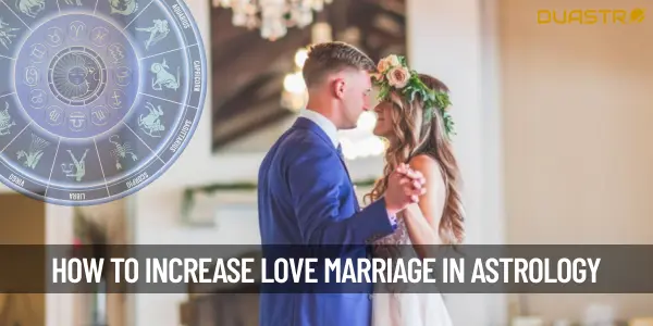 How To Increase Love Marriage In Astrology