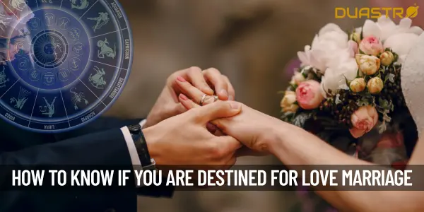 How Can You Know Whether You are Destined For love marriage