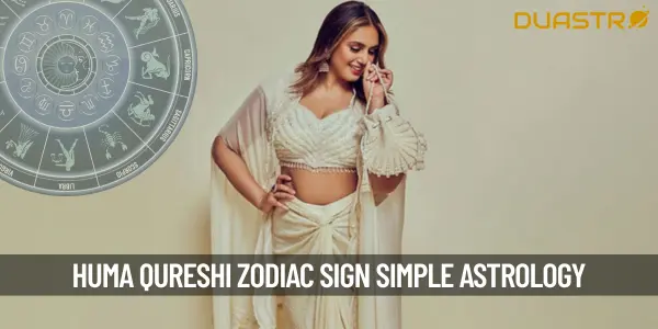 What is Huma Qureshi&#39;s Zodiac sign