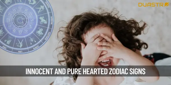 Top Zodiac Signs Who Are Very Innocent and Pure Hearted!