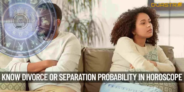 How Do You Know If You Have A Probability Of Divorce Or Separation In My Horoscope