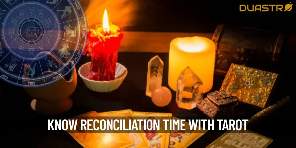 How To Know When Reconciliation Will Happen With Our Partner Through Tarot