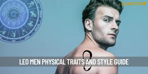 Leo Men - A Closer Look at Their Physical Traits and Style