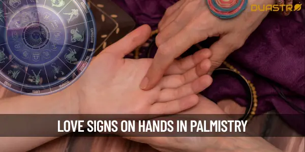 What Are Some Signs Of Love Found On Hands Through Palmistry