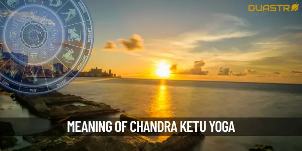 What is Chandra-Ketu yoga in Vedic astrology