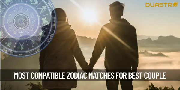 Most Compatible Zodiac Matches That Make The Best Couple!
