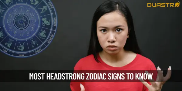 Zodiac Signs That Are Very Headstrong