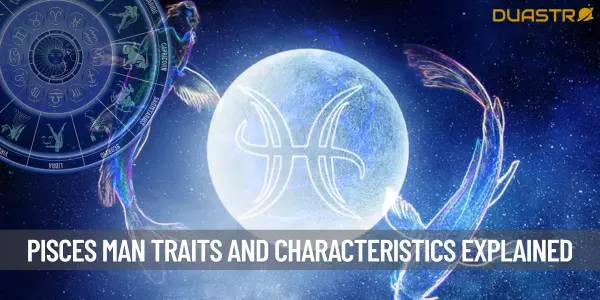 Understanding the Pisces Man - Traits and Characteristics