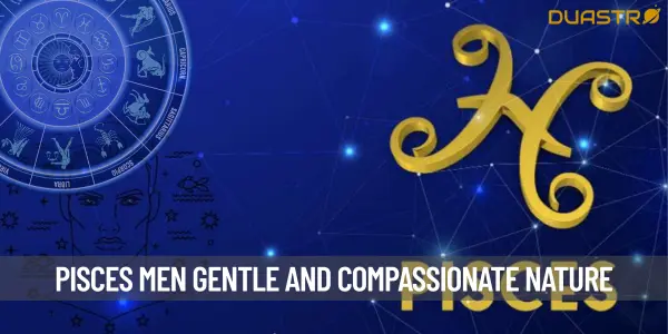 Understanding the Gentle and Compassionate Nature of Pisces Men