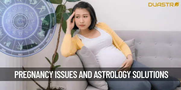 Pregnancy Issues and Astrology Solutions