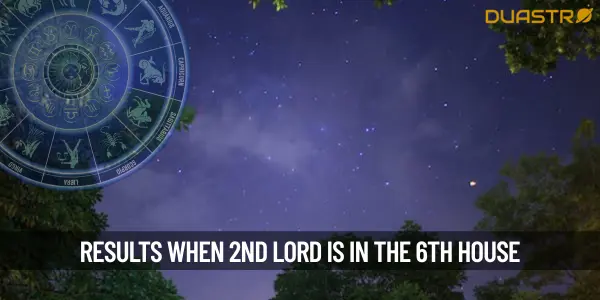 What will be the results when the 2nd lord is in the 6th house