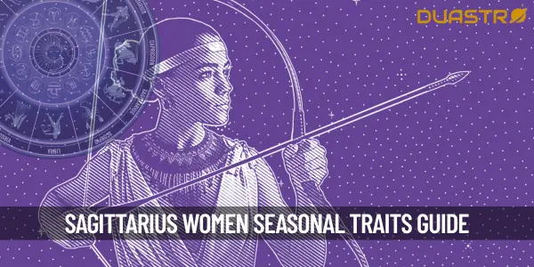 Sagittarius Women - A Closer Look at Their Seasonal Traits