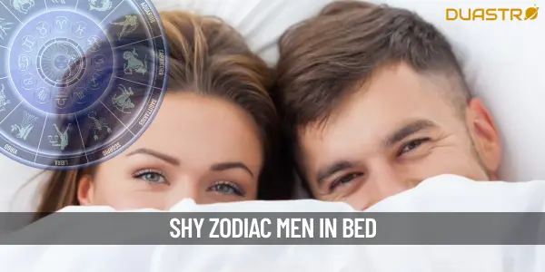 Top Zodiac Signs Men Who Are Shy At Bed