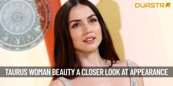 Understanding the Beauty of a Taurus Woman - A Closer Look at Her Appearance