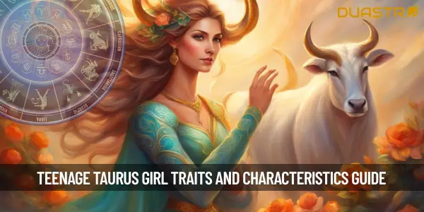 Understanding the Teenage Taurus Girl - Traits and Characteristics