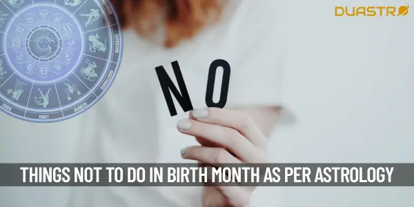 Things You Should Not Do in Your Birth Month According To Astrology