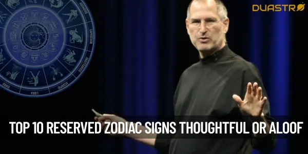 “Top 10 Reserved Zodiac Signs Thoughtful or Aloof”