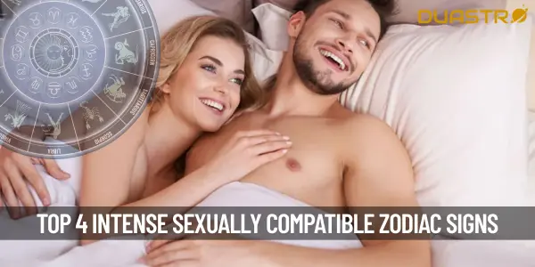 4 Most Intense Sexually Compatible Zodiac signs