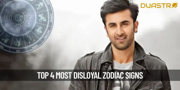 Top 4 Most Disloyal Zodiac Signs