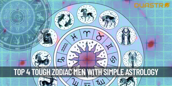 Top 4 Zodiac Men Who Are Very Tough