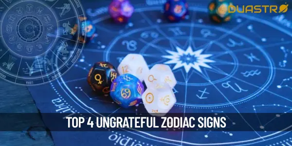 4 Most Ungrateful Zodiac Signs