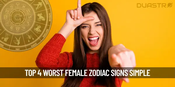 Top 4 Worst female zodiac sign