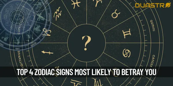 Top 4 zodiac signs that will betray you