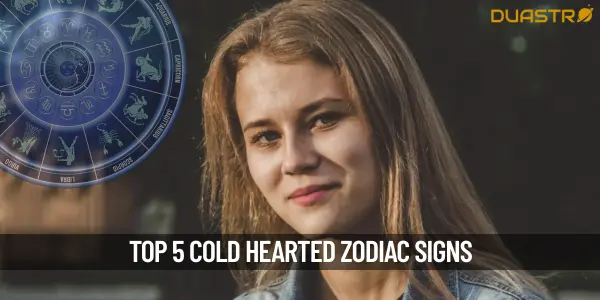 Top 5 Cold Hearted Zodiac Signs!