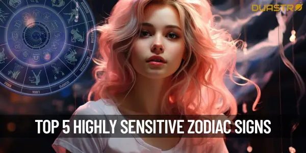 Top 5 Highly Sensitive Zodiac Signs!