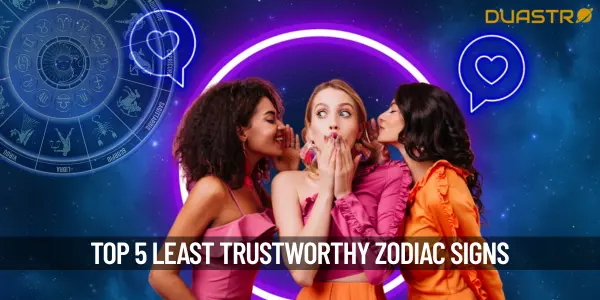 Find Out Top 5 Least Trust Worthy Zodiac Signs