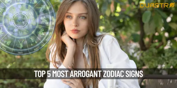 Top 5 Most Arrogant Zodiac Signs