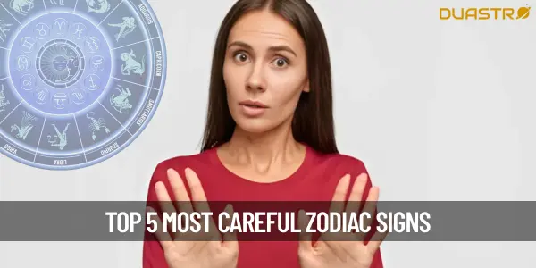 Top 5 Most Careful Zodiac Signs