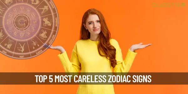 Top 5 Most Careless Zodiac Signs