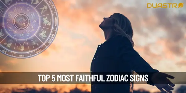 Top 5 Most Faithful Zodiac Signs